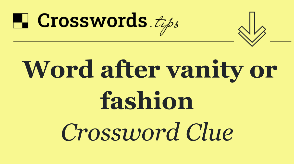 Word after vanity or fashion