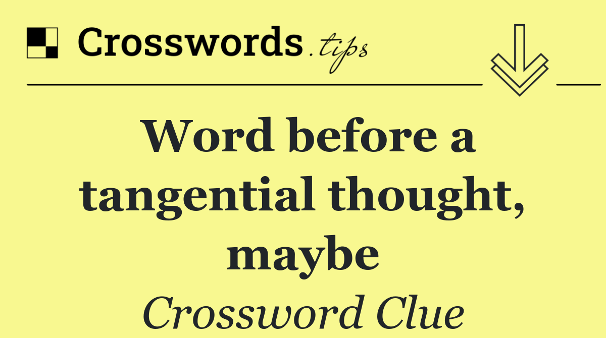 Word before a tangential thought, maybe