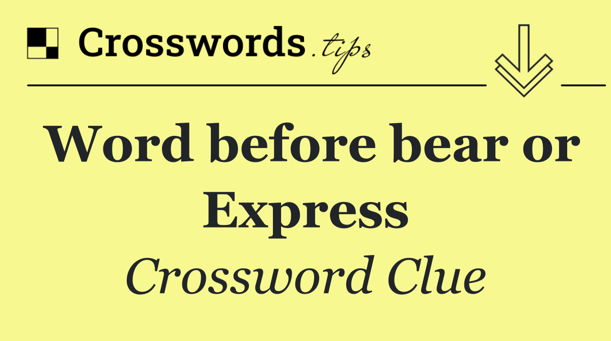 Word before bear or Express