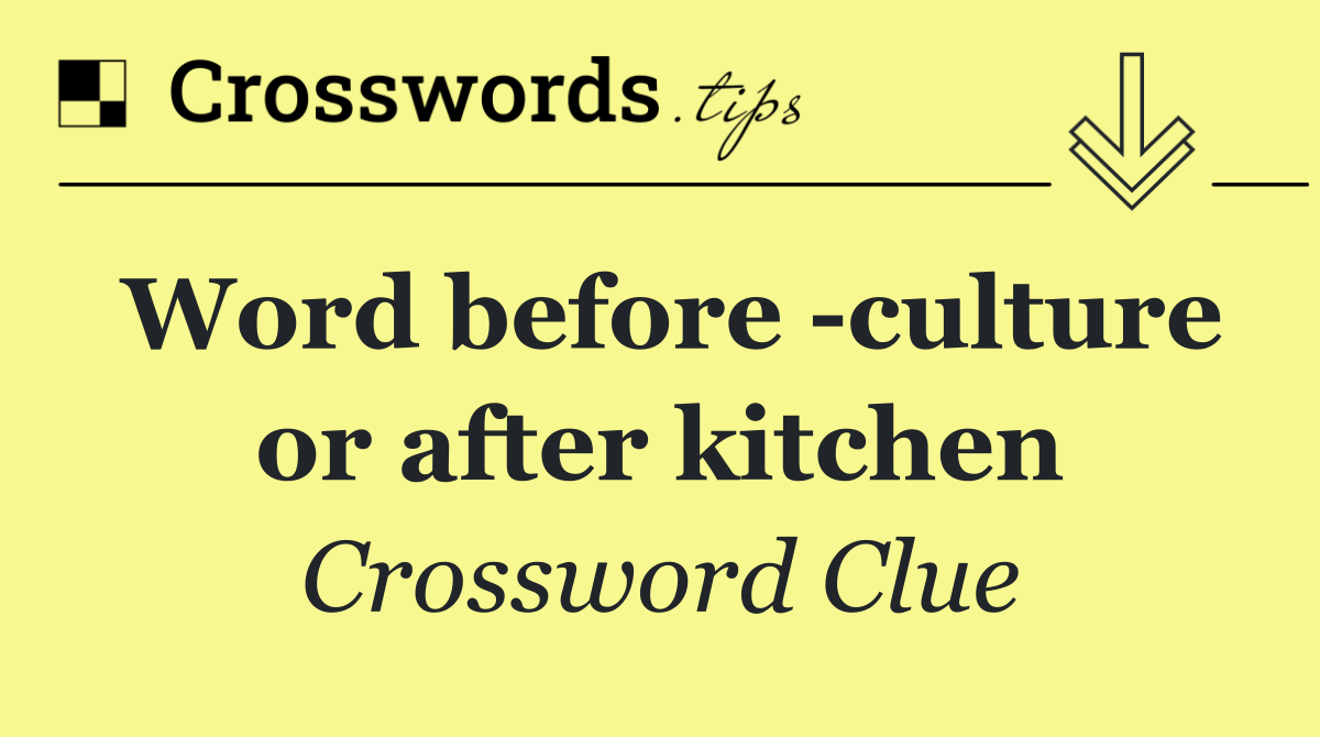 Word before  culture or after kitchen