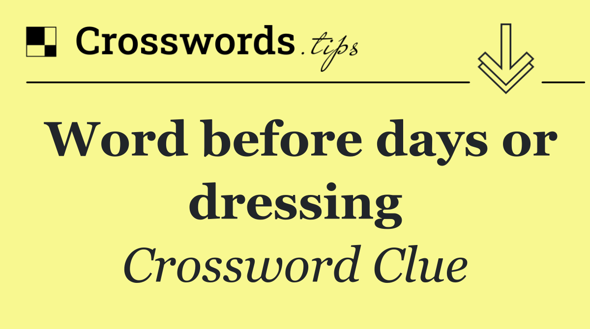 Word before days or dressing