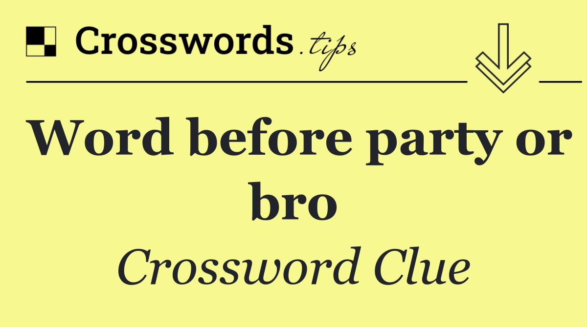 Word before party or bro