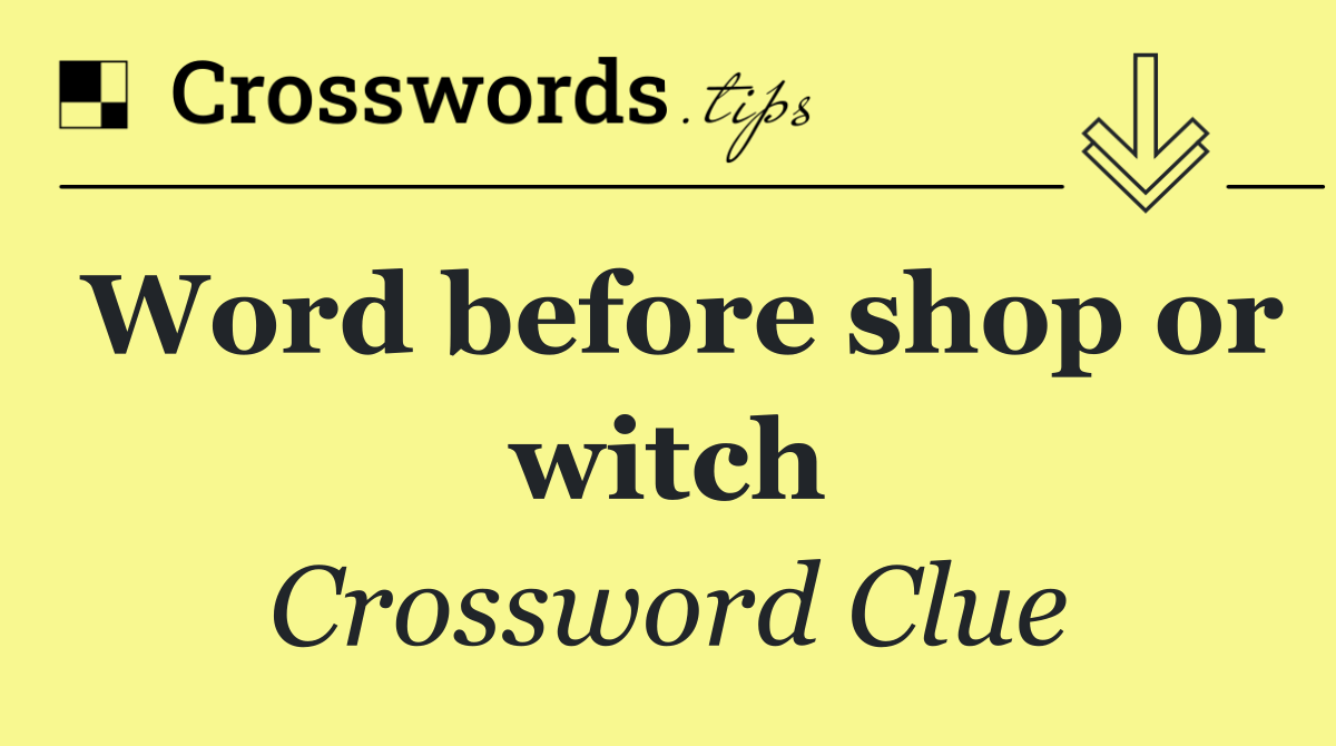 Word before shop or witch