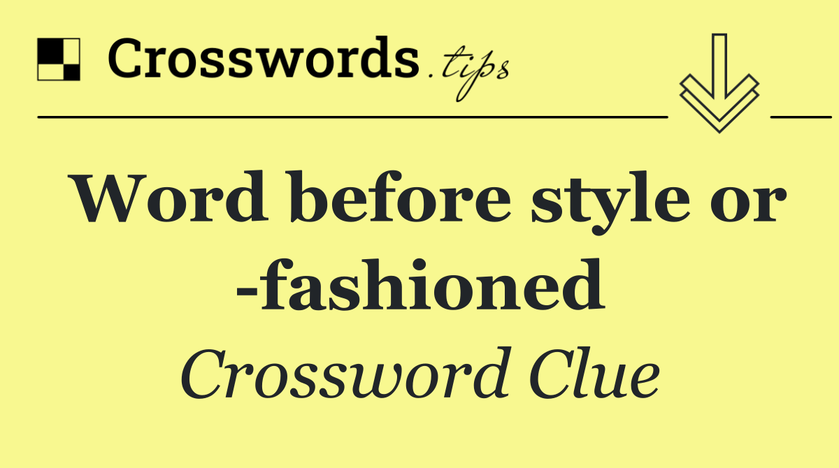 Word before style or  fashioned