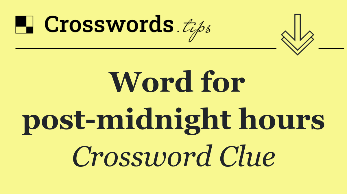 Word for post midnight hours