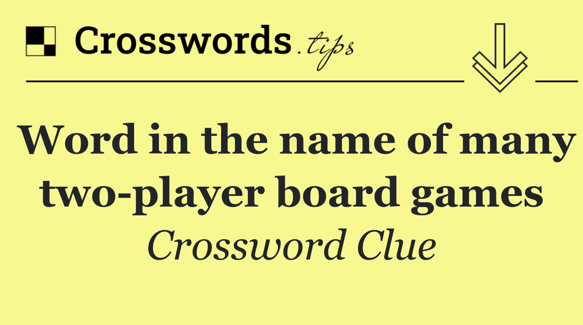 Word in the name of many two player board games