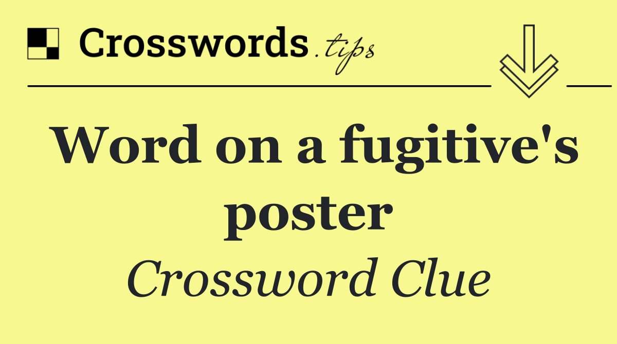 Word on a fugitive's poster