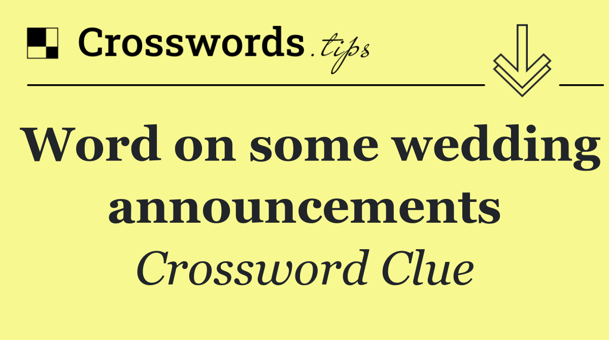 Word on some wedding announcements