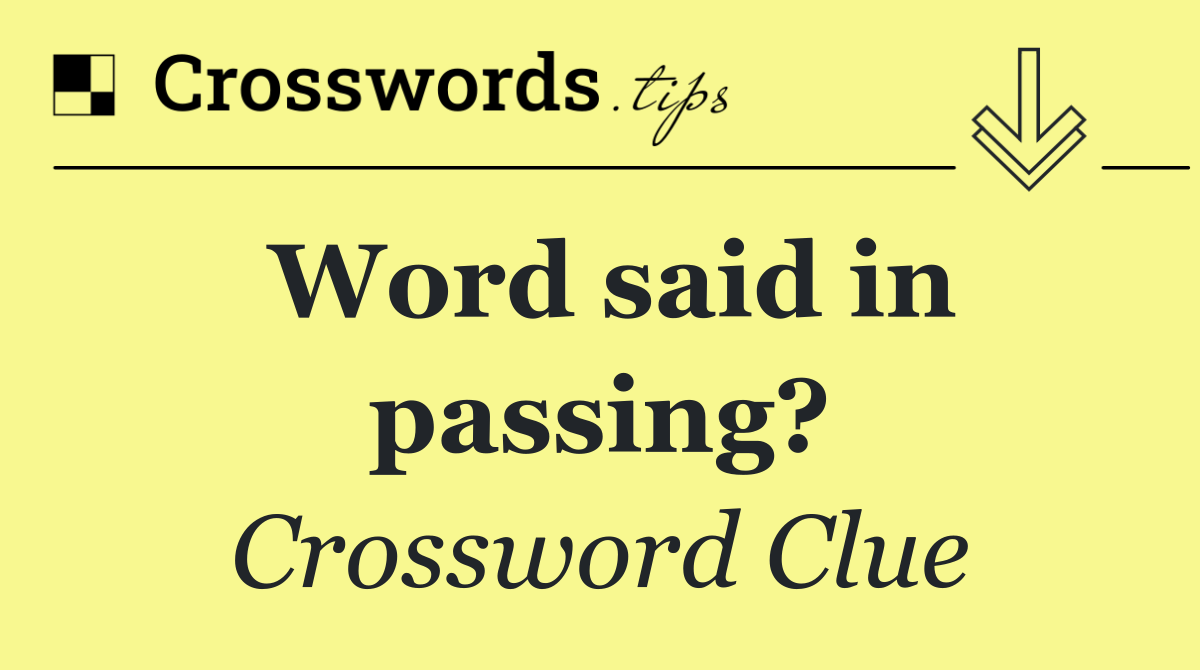 Word said in passing?