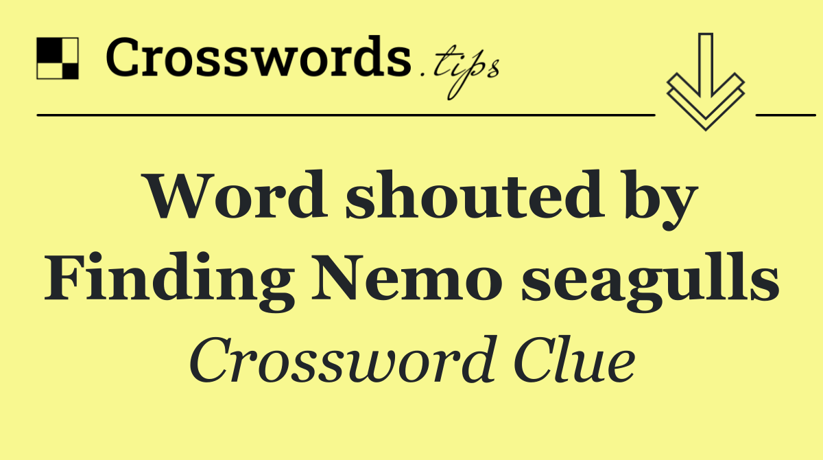 Word shouted by Finding Nemo seagulls