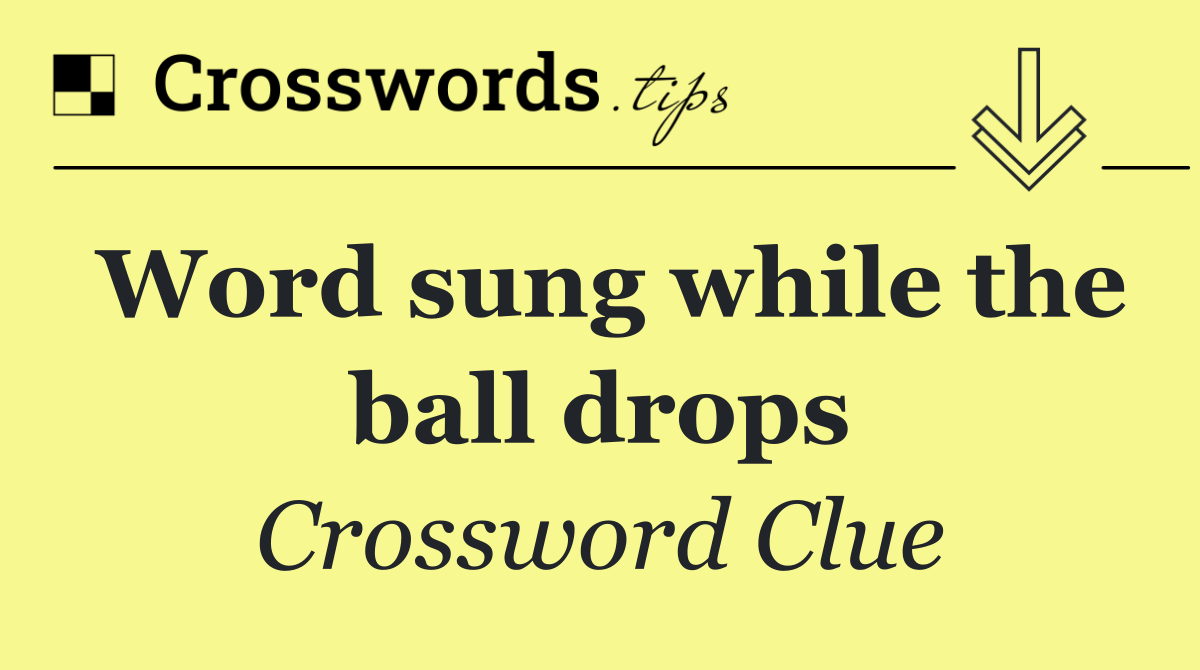 Word sung while the ball drops