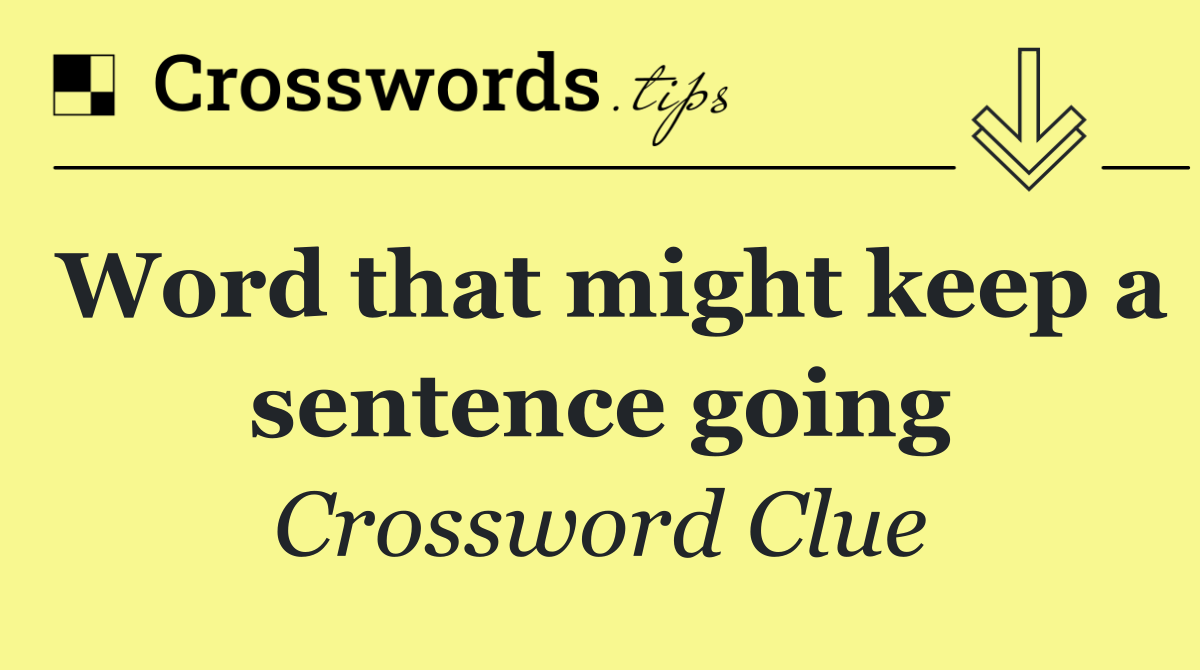 Word that might keep a sentence going
