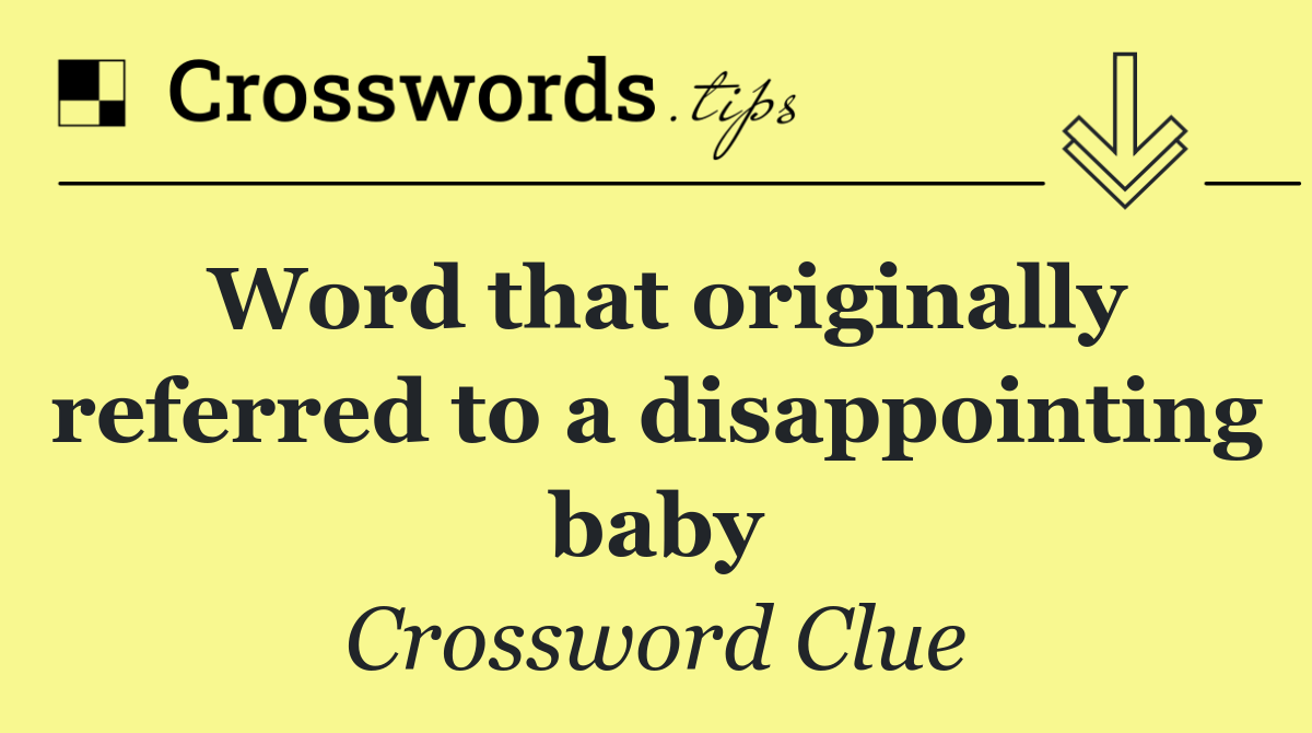 Word that originally referred to a disappointing baby