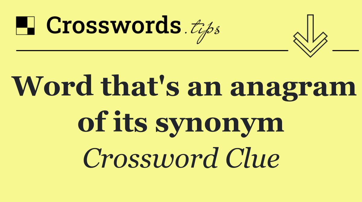 Word that's an anagram of its synonym