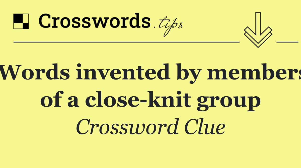Words invented by members of a close knit group