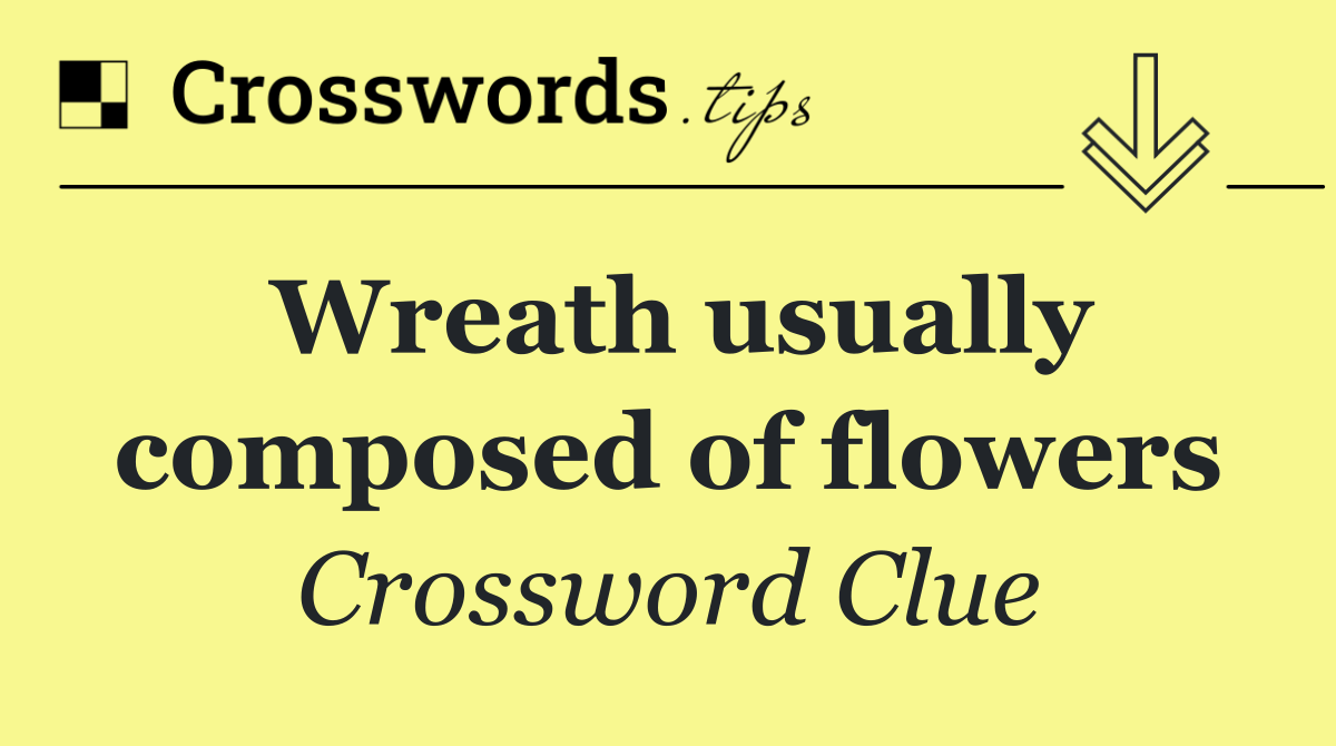 Wreath usually composed of flowers