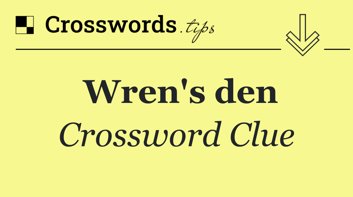 Wren's den
