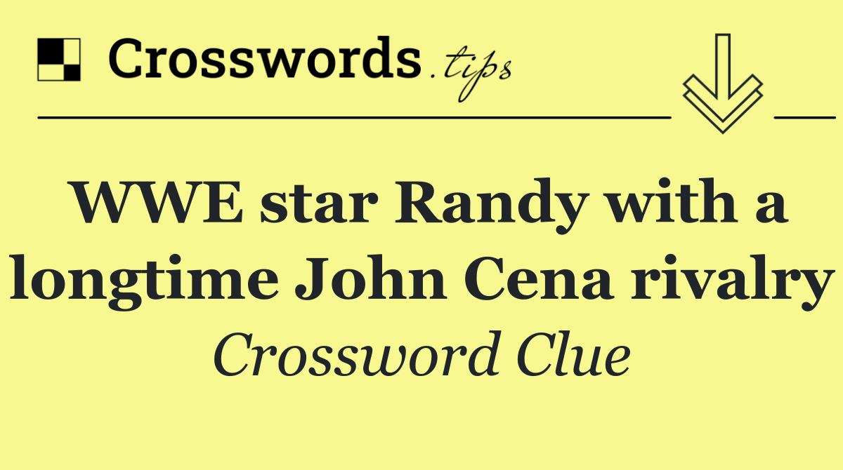 WWE star Randy with a longtime John Cena rivalry