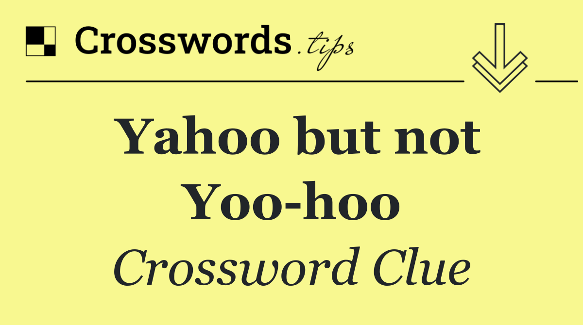 Yahoo but not Yoo hoo
