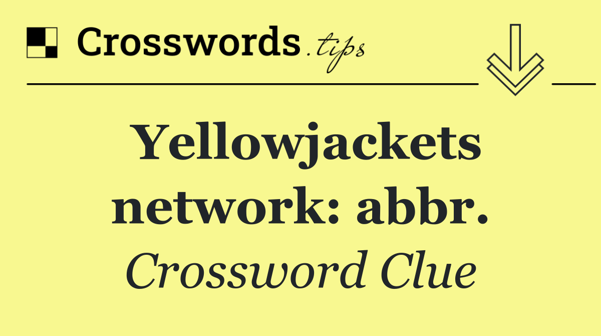 Yellowjackets network: abbr.