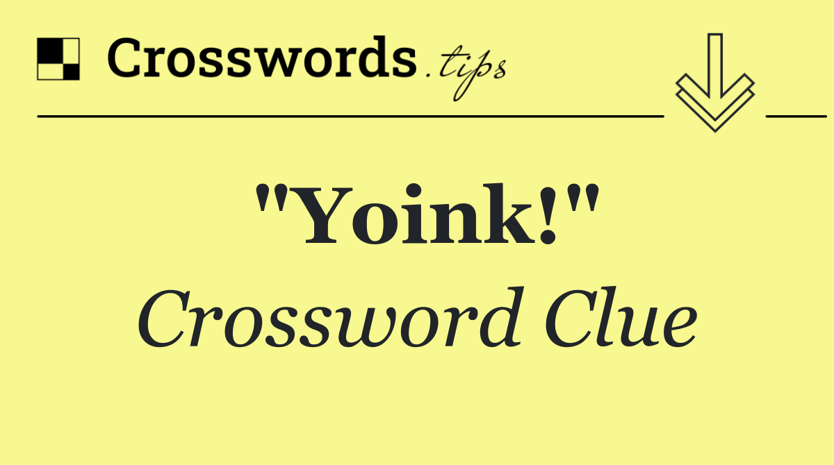 "Yoink!"