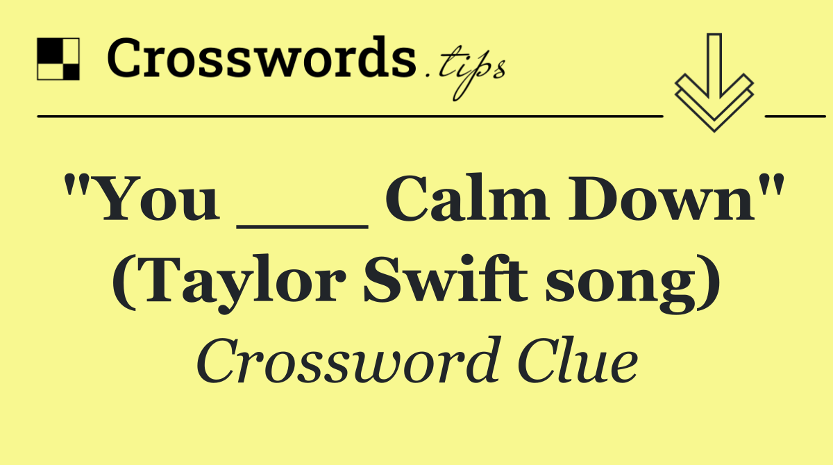 "You ___ Calm Down" (Taylor Swift song)