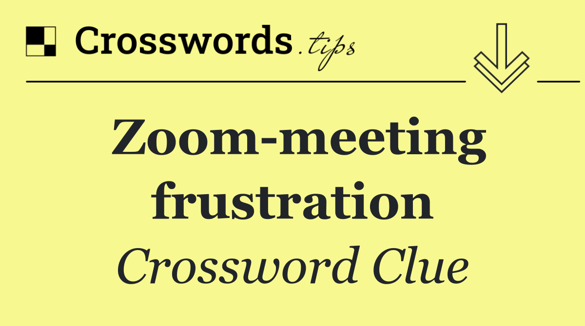 Zoom meeting frustration