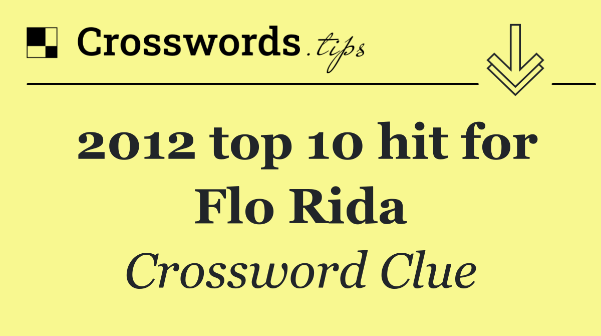 2012 top 10 hit for Flo Rida