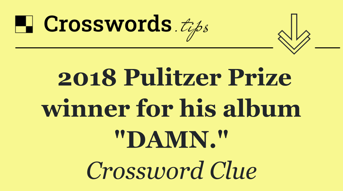 2018 Pulitzer Prize winner for his album "DAMN."