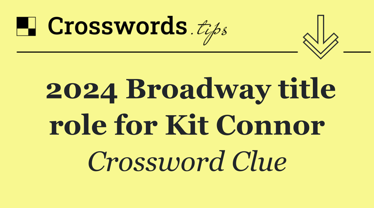 2024 Broadway title role for Kit Connor