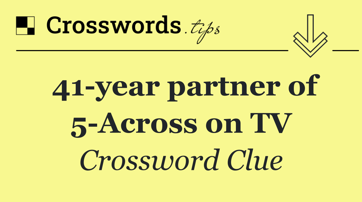 41 year partner of 5 Across on TV