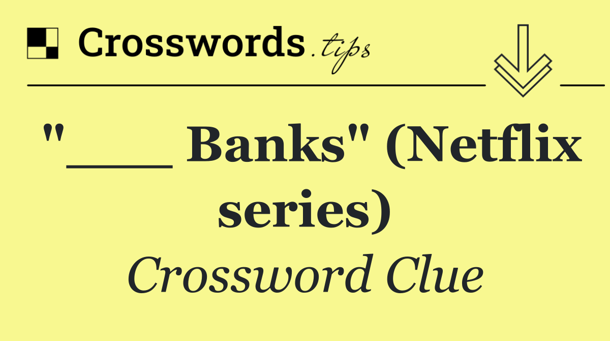 "___ Banks" (Netflix series)