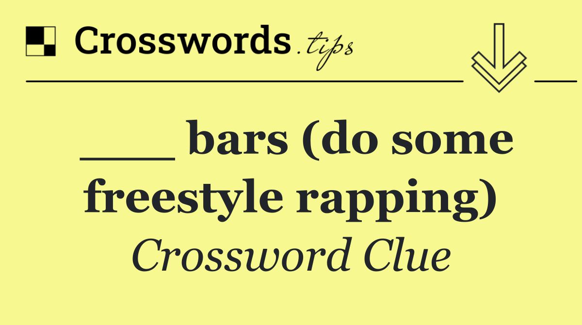 ___ bars (do some freestyle rapping)