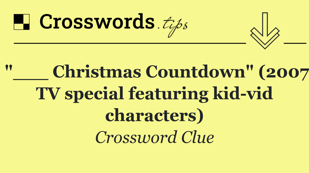 "___ Christmas Countdown" (2007 TV special featuring kid vid characters)