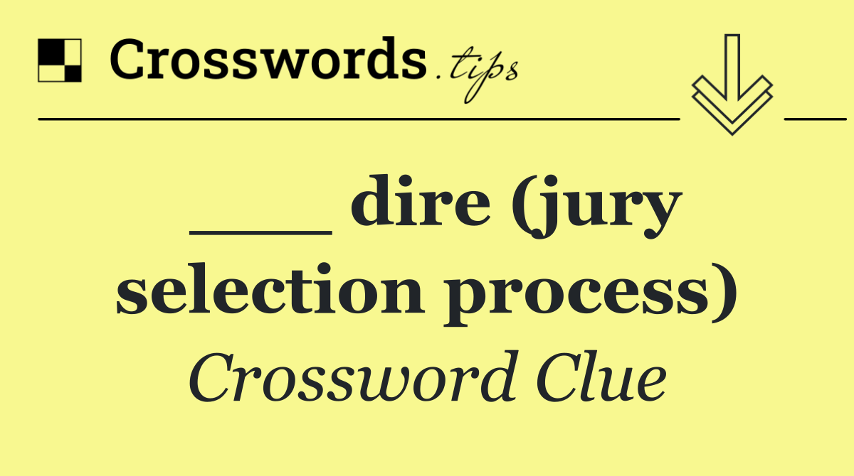 ___ dire (jury selection process)