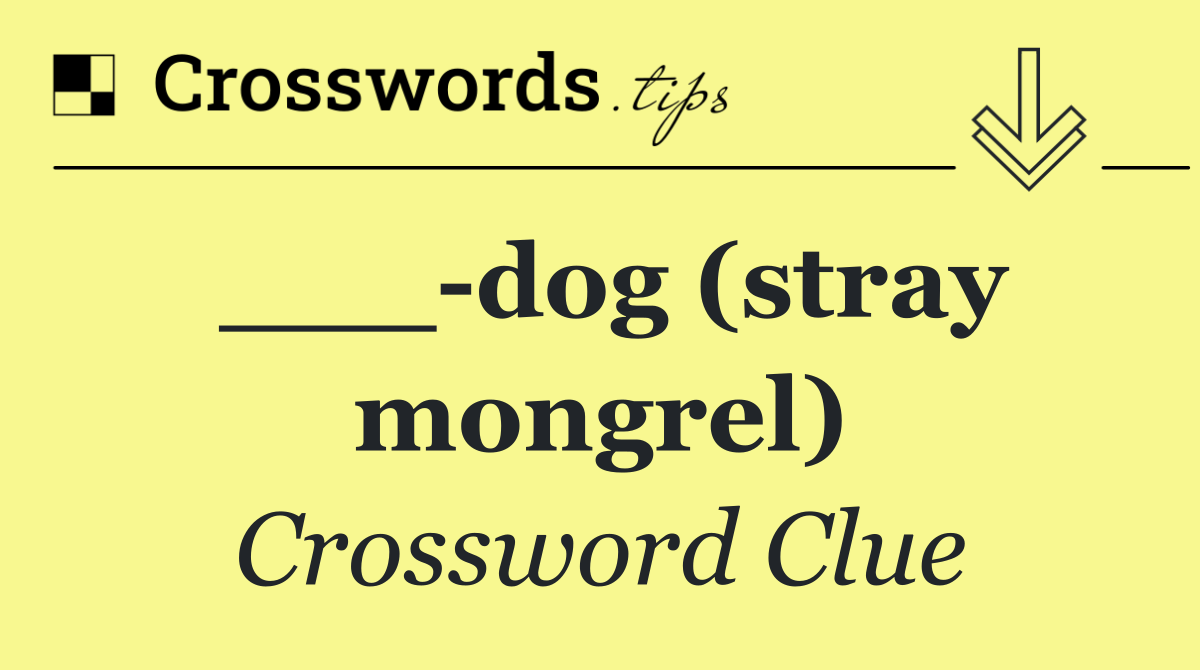 ___ dog (stray mongrel)
