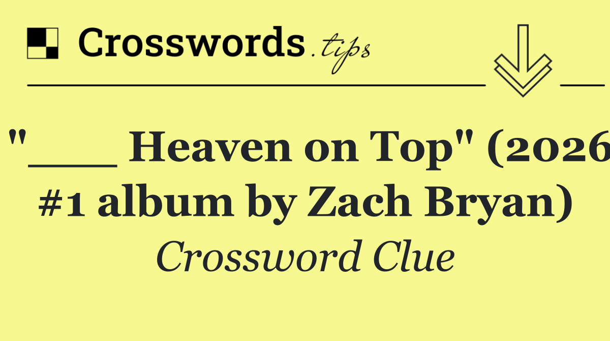 "___ Heaven on Top" (2026 #1 album by Zach Bryan)
