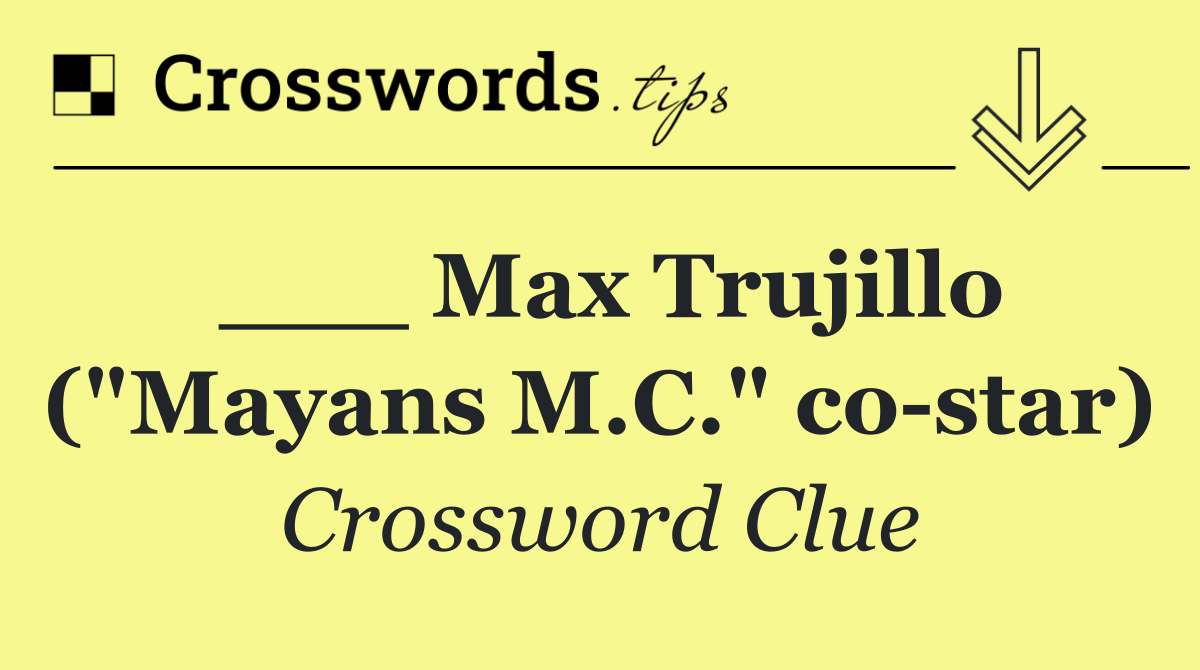 ___ Max Trujillo ("Mayans M.C." co star)