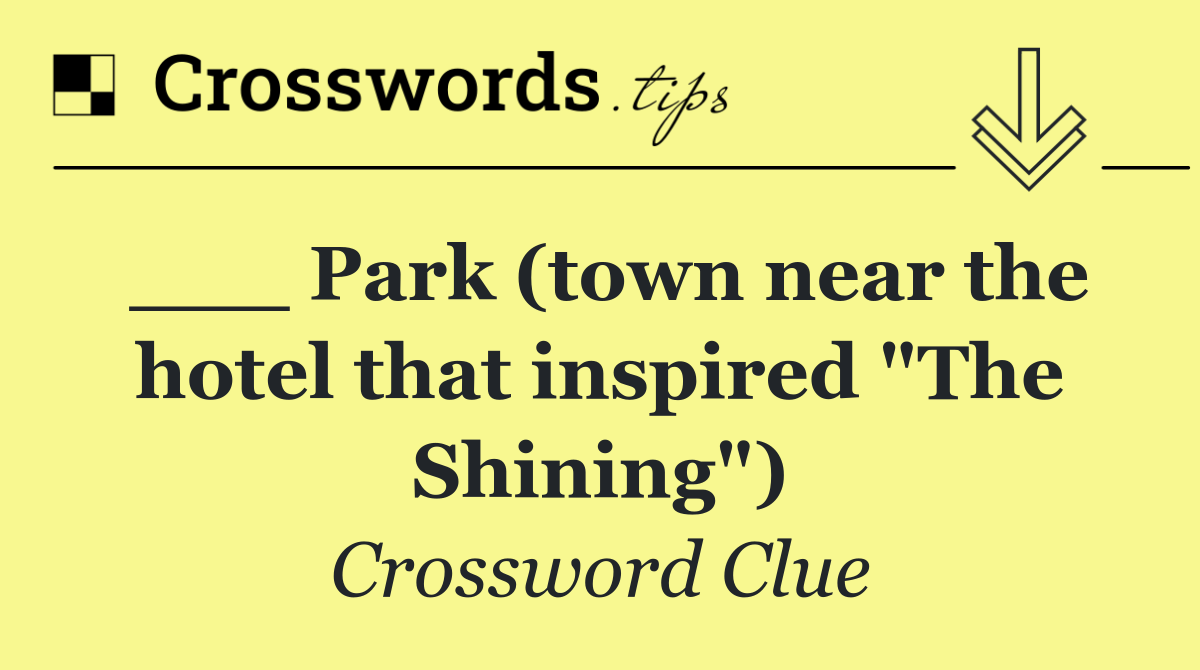 ___ Park (town near the hotel that inspired "The Shining")