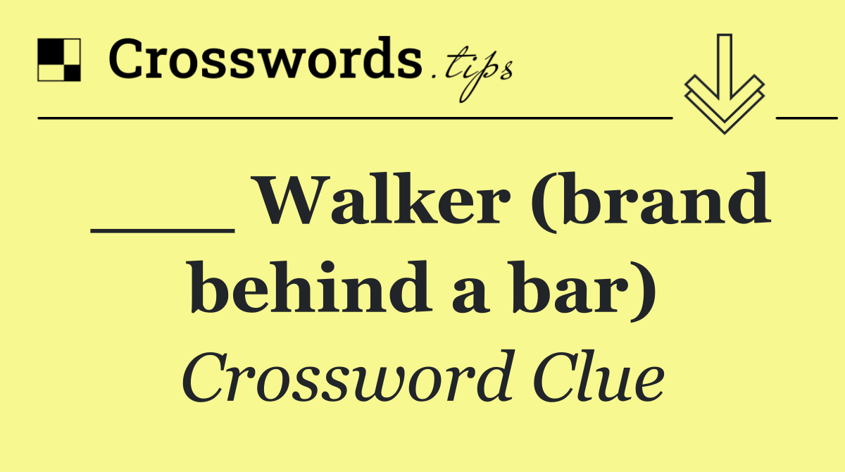___ Walker (brand behind a bar)