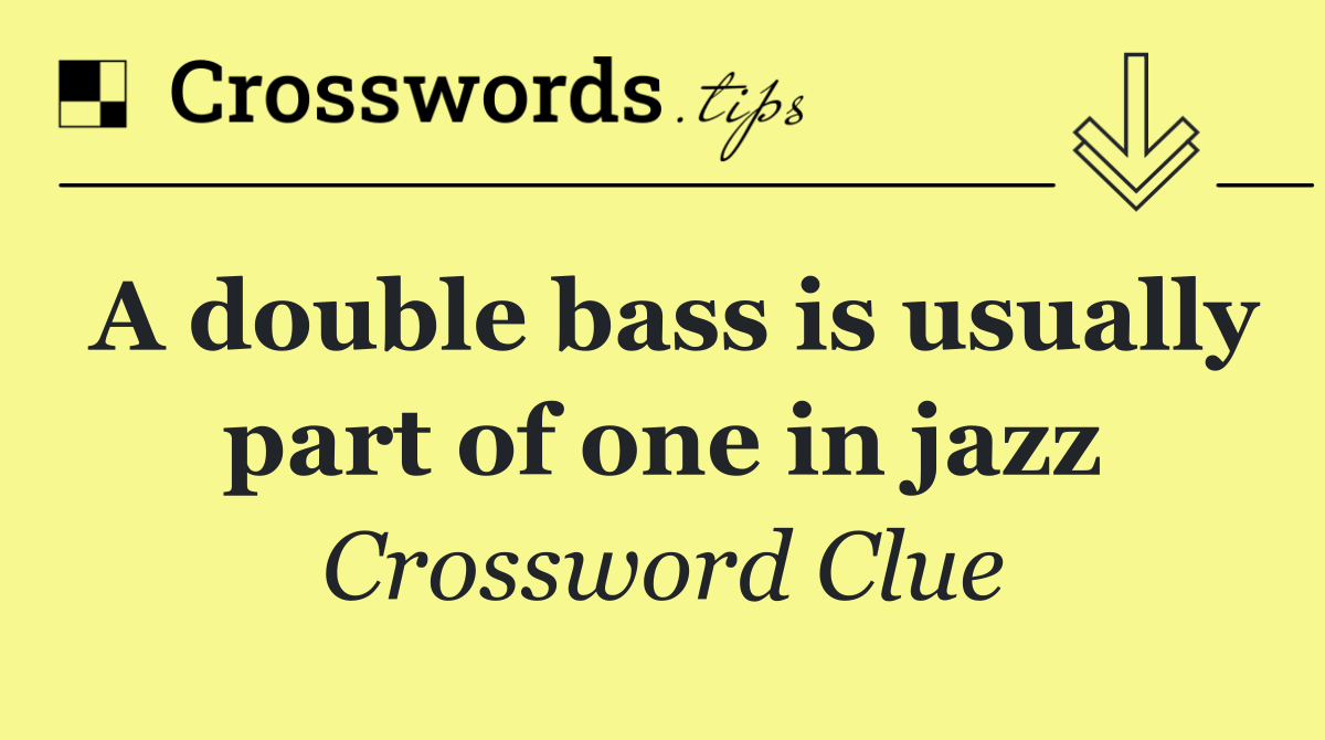 A double bass is usually part of one in jazz