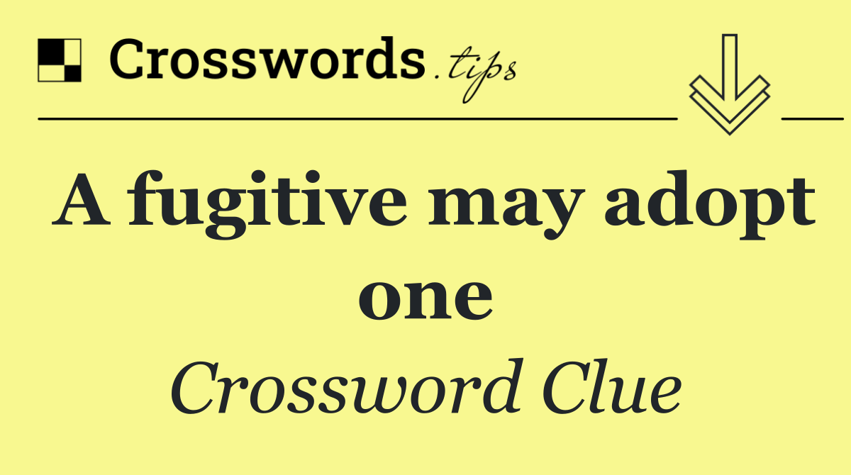 A fugitive may adopt one