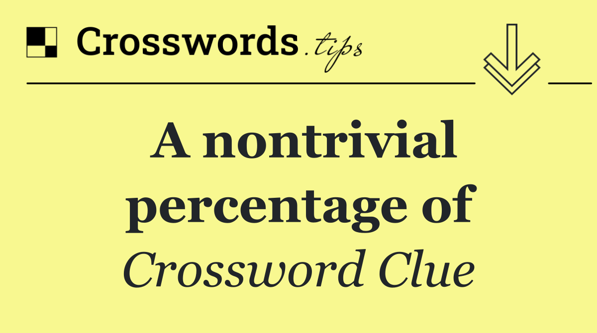 A nontrivial percentage of