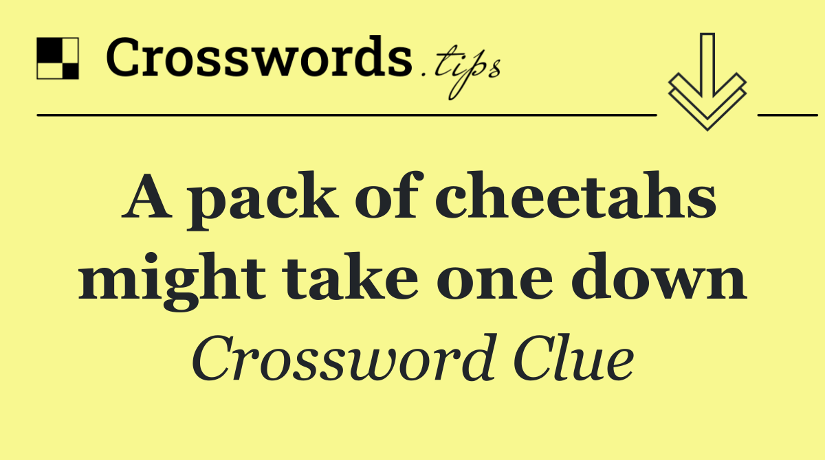 A pack of cheetahs might take one down