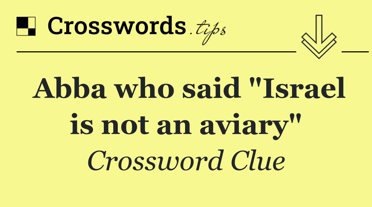 Abba who said "Israel is not an aviary"