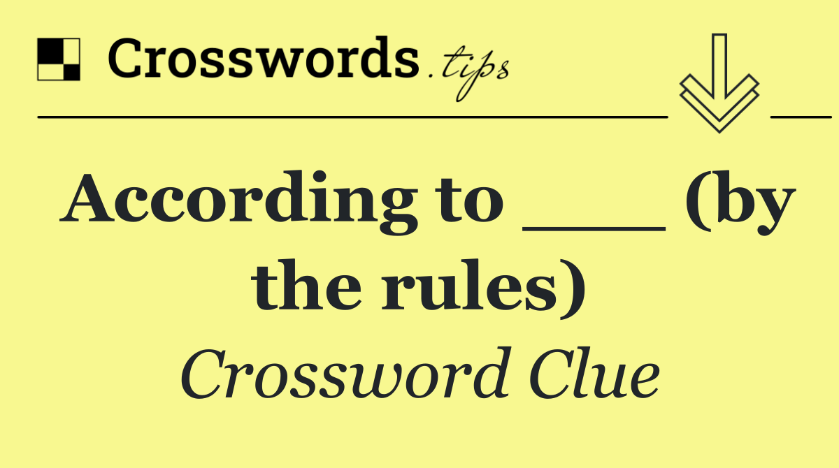 According to ___ (by the rules)
