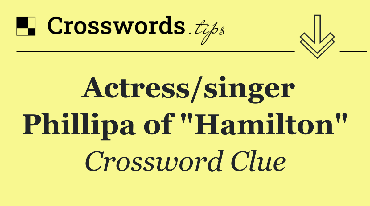 Actress/singer Phillipa of "Hamilton"