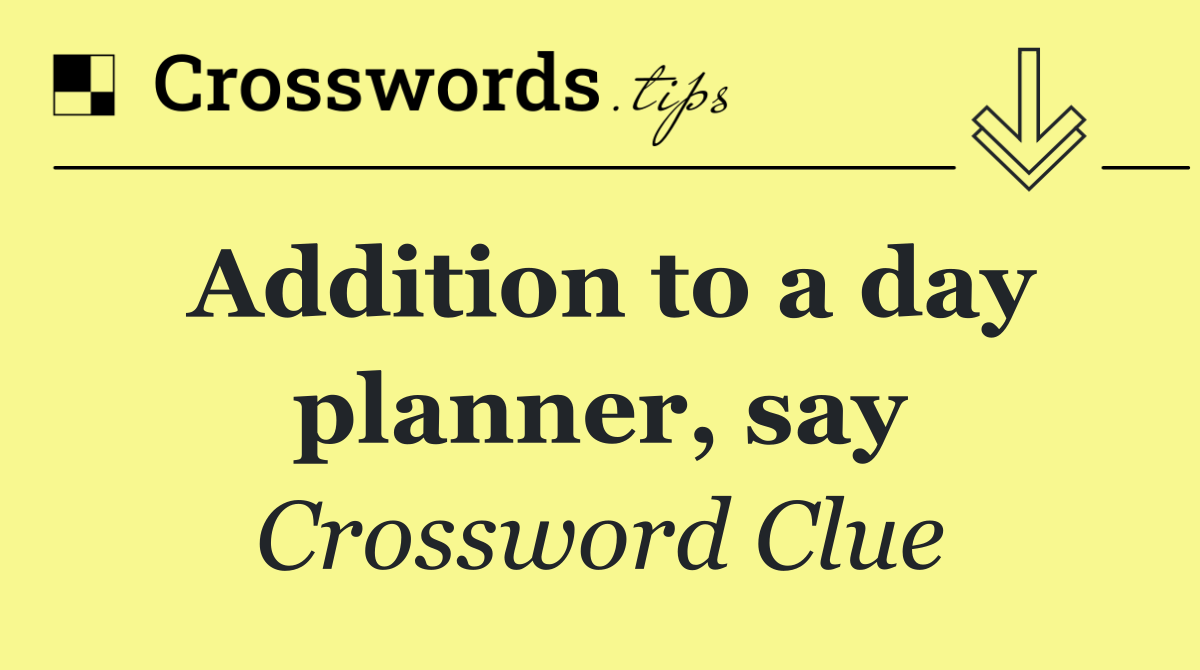 Addition to a day planner, say