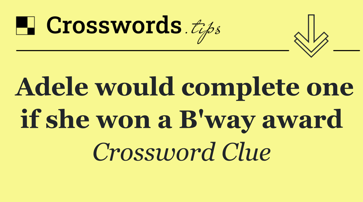 Adele would complete one if she won a B'way award