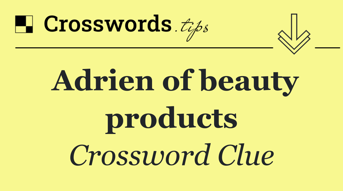 Adrien of beauty products
